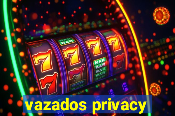 vazados privacy